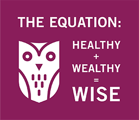 The Equation: Healthy + Wealthy = Wise